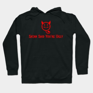 Satan Said You're Ugly Hoodie